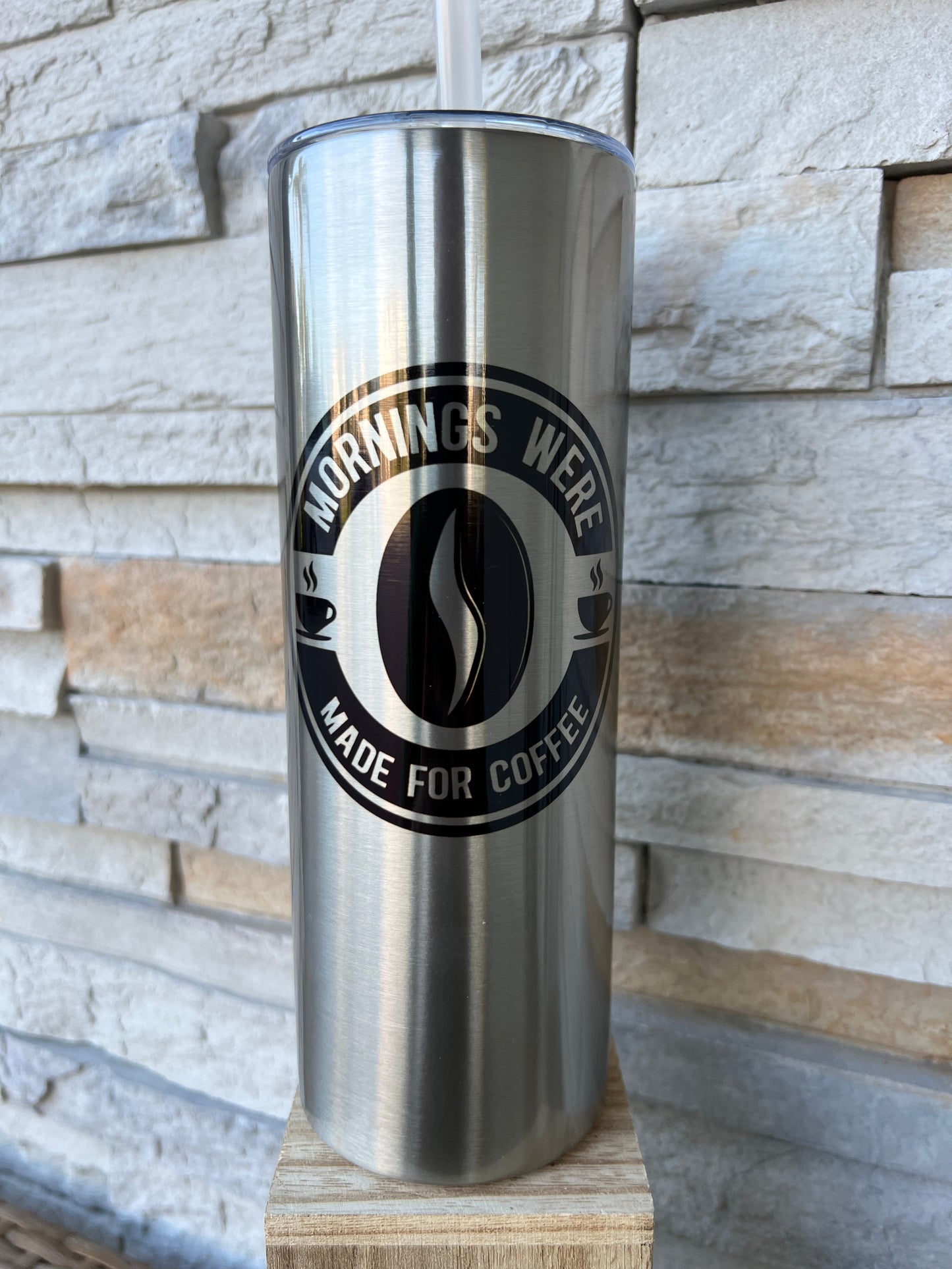 Mornings Were Made For Coffee 20oz Skinny Sublimation Tumbler