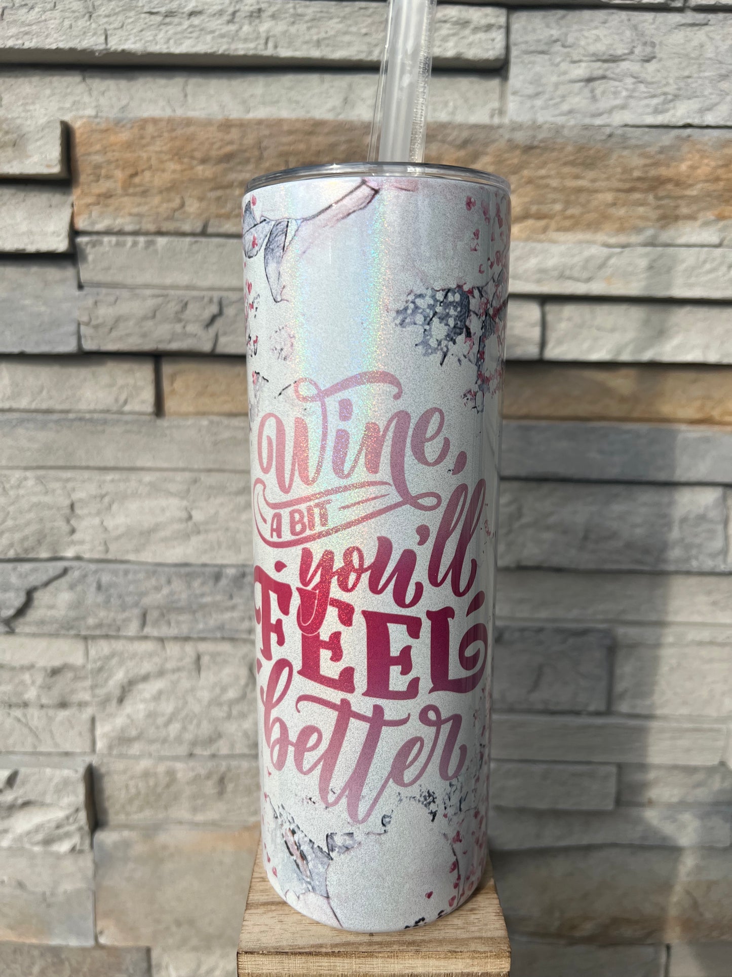 Wine a Bit, You’ll Feel Better Shimmer 20oz Skinny Sublimation Tumbler