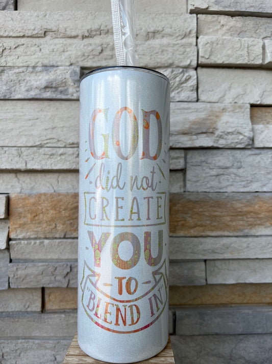 God Did Not Create You To Blend In Faith Shimmer 20oz Skinny Sublimation Tumbler