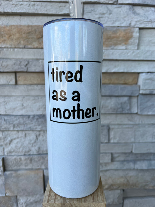 tired as a mother. 20oz Shimmer Tumbler