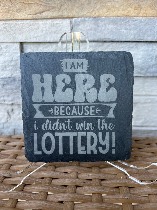 I’m Here Because I Didn’t Win The Lottery Slate Coasters 4 Pack