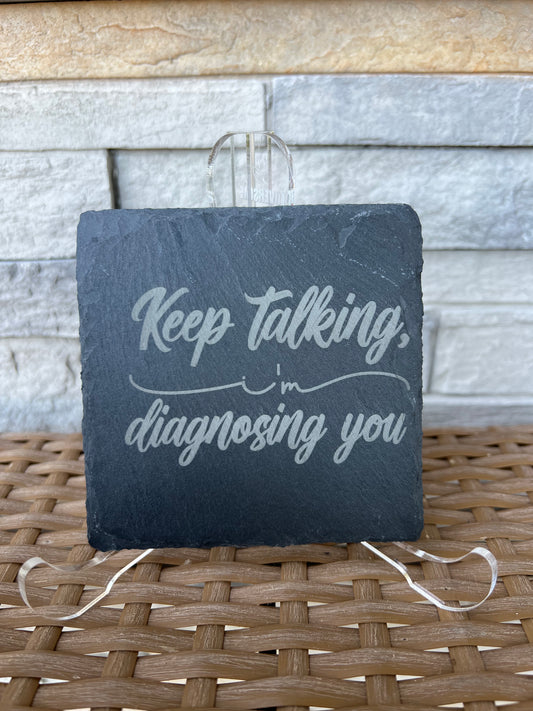Keep Talking, I’m Diagnosing You Slate Coasters 4 Pack