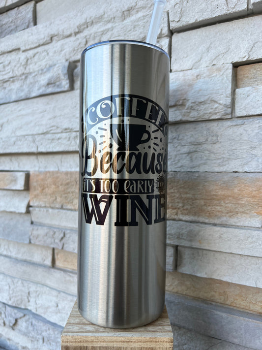 Too Early For Wine 20oz Skinny Sublimation Tumbler