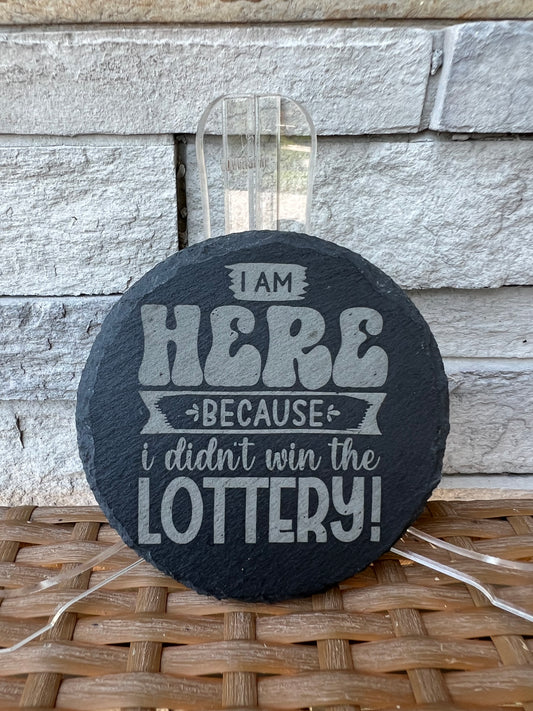 I’m Here Because I Didn’t Win The Lottery Slate Coasters 4 Pack Round
