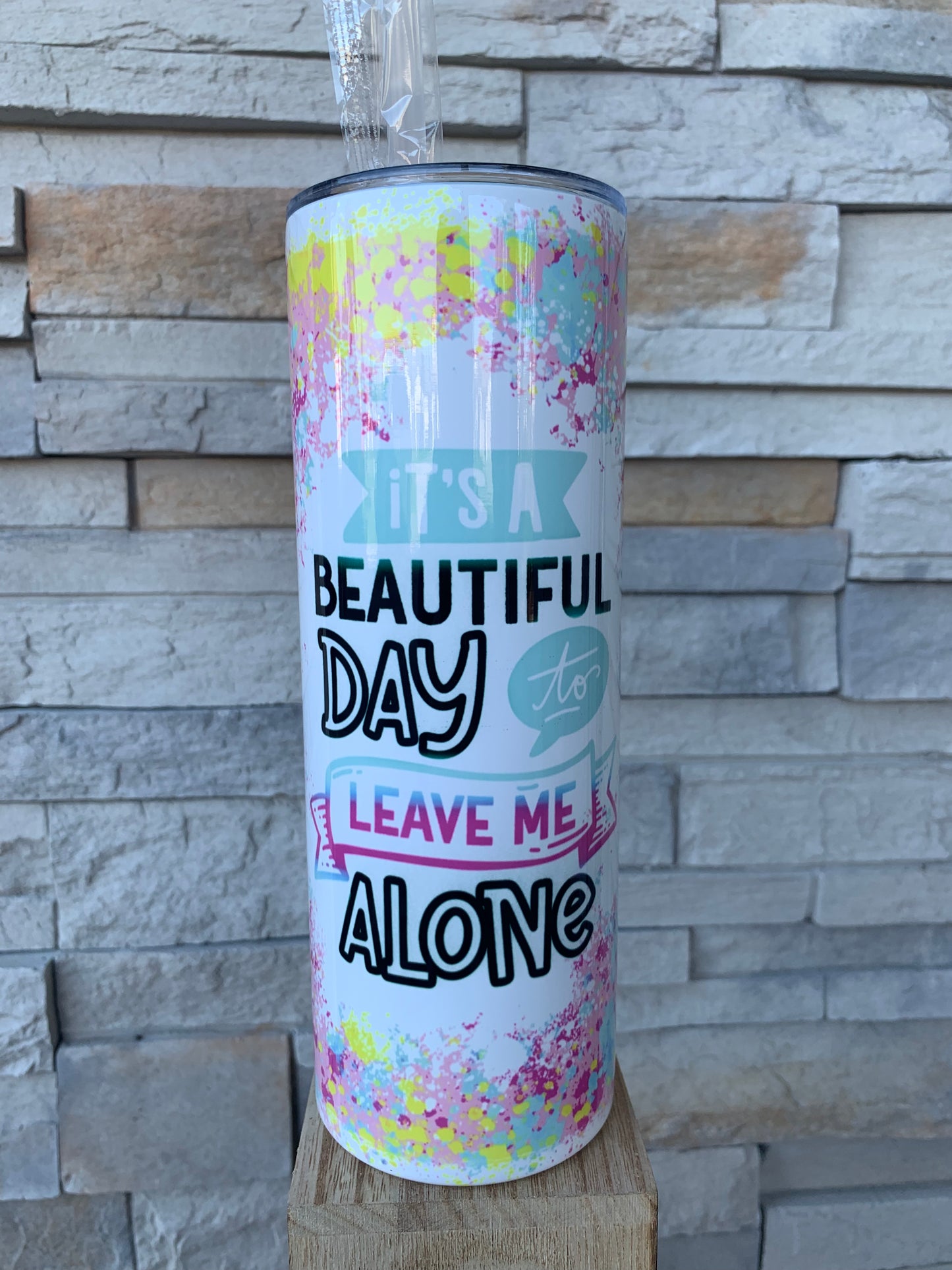 It’s a Beautiful Day To Leave Me Alone 20oz Skinny Sublimation Tumbler